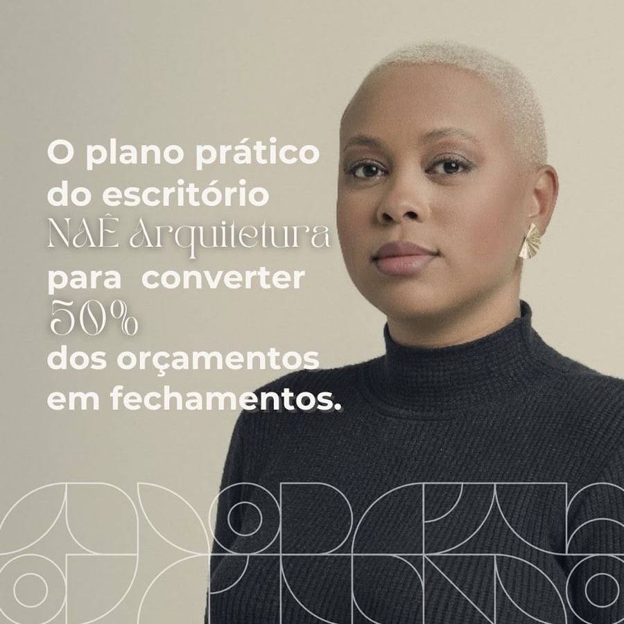 NAÊ Arquitetura: o plano para converter 50% dos orçamentos em fechamentos