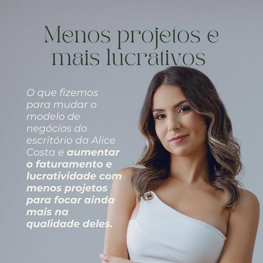 Alice Costa: menos projetos e mais lucrativos