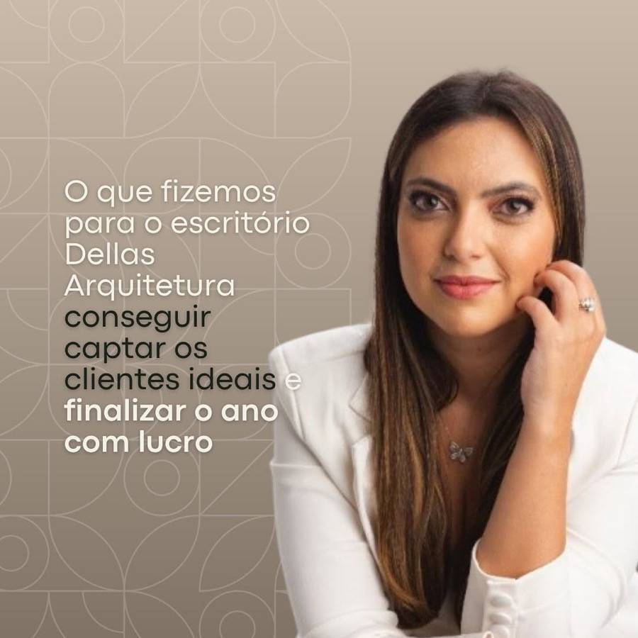 Dellas Arquitetura: clientes ideais e o ano fechado com lucro